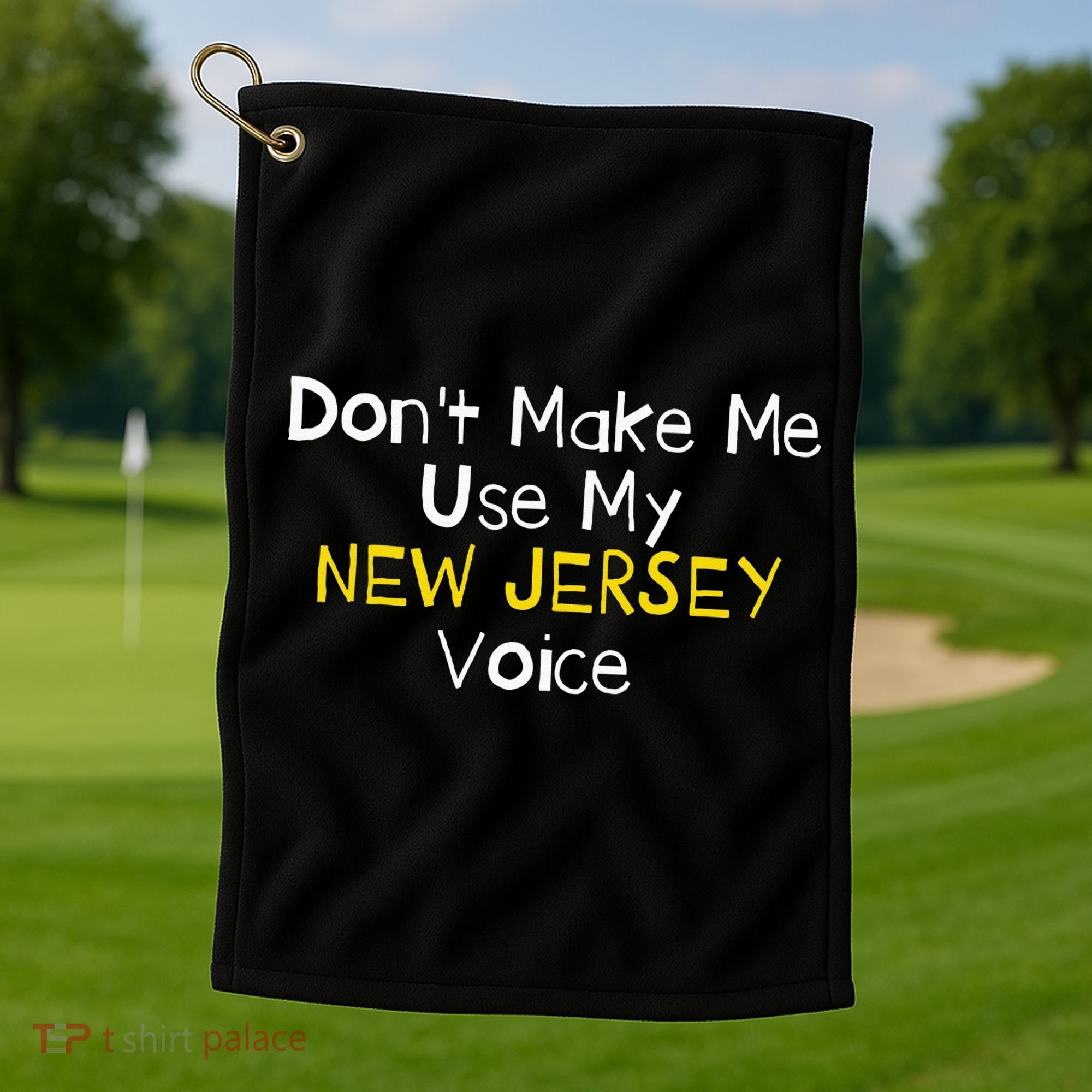 Don't Make Me Use My New Jersey Voice Golf Towel