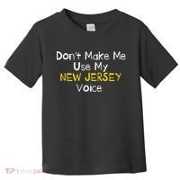 Don't Make Me Use My New Jersey Voice Toddler T-Shirt thumb 0