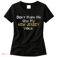 Don't Make Me Use My New Jersey Voice Women's T-Shirt thumb 0
