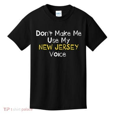 Don't Make Me Use My New Jersey Voice Kids T-Shirt