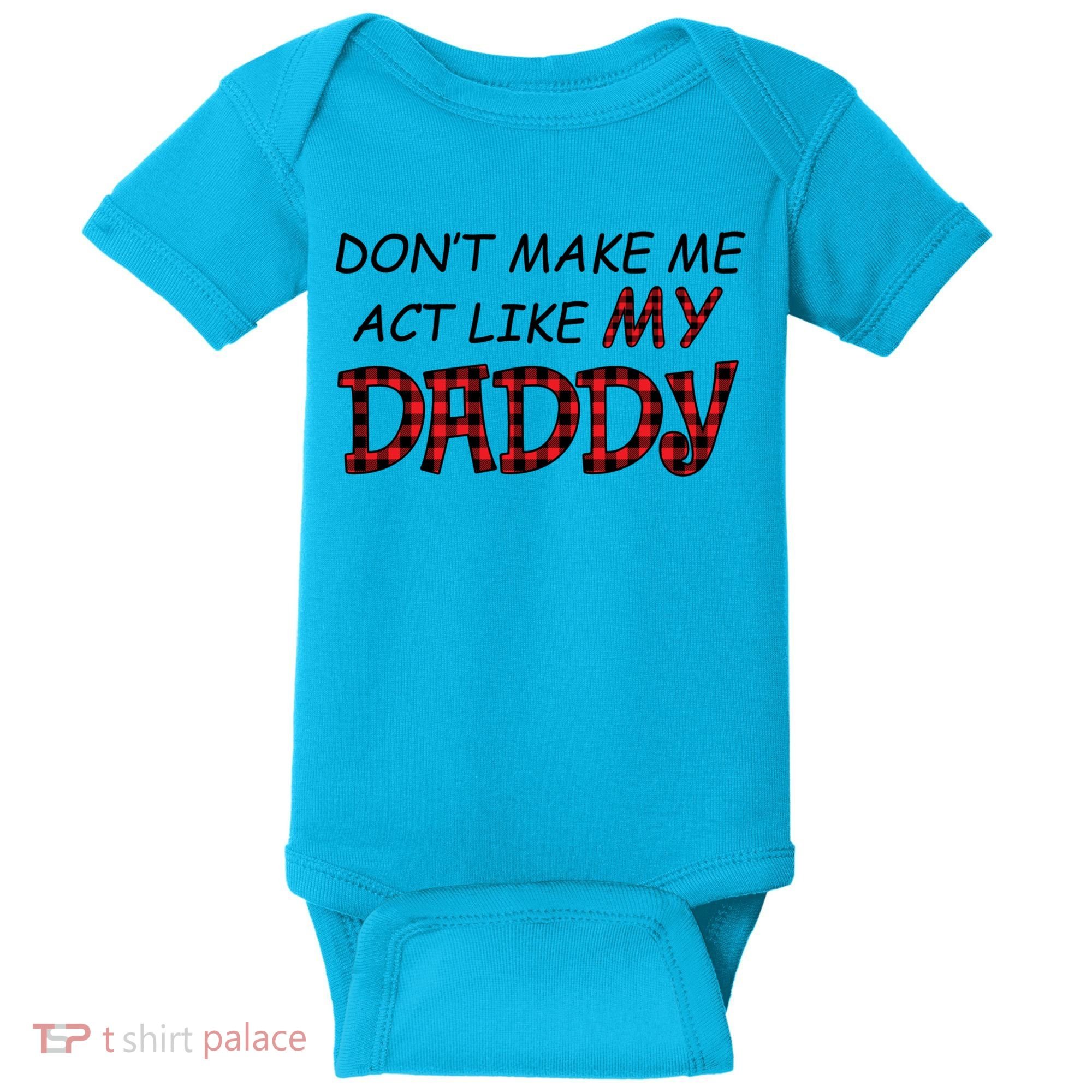 Don't Make Me Act Like Daddy Gift For Daughter Cute Gift Baby Bodysuit