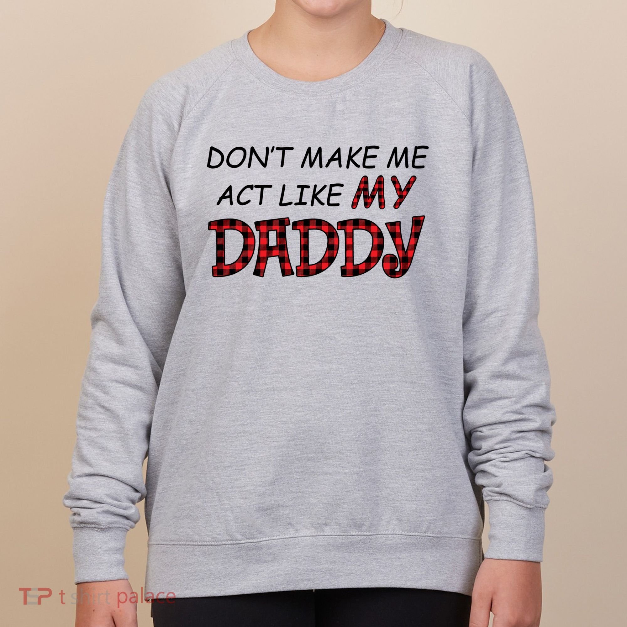 Don't Make Me Act Like Daddy Gift For Daughter Cute Gift Women's Sweatshirt