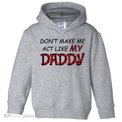 Don't Make Me Act Like Daddy Gift For Daughter Cute Gift Toddler Hoodie