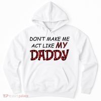 Don't Make Me Act Like Daddy Gift For Daughter Cute Gift Hoodie thumb 0