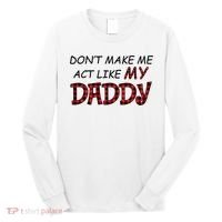 Don't Make Me Act Like Daddy Gift For Daughter Cute Gift Long Sleeve Shirt thumb 0