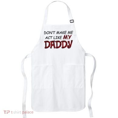 Don't Make Me Act Like Daddy Gift For Daughter Cute Gift Apron