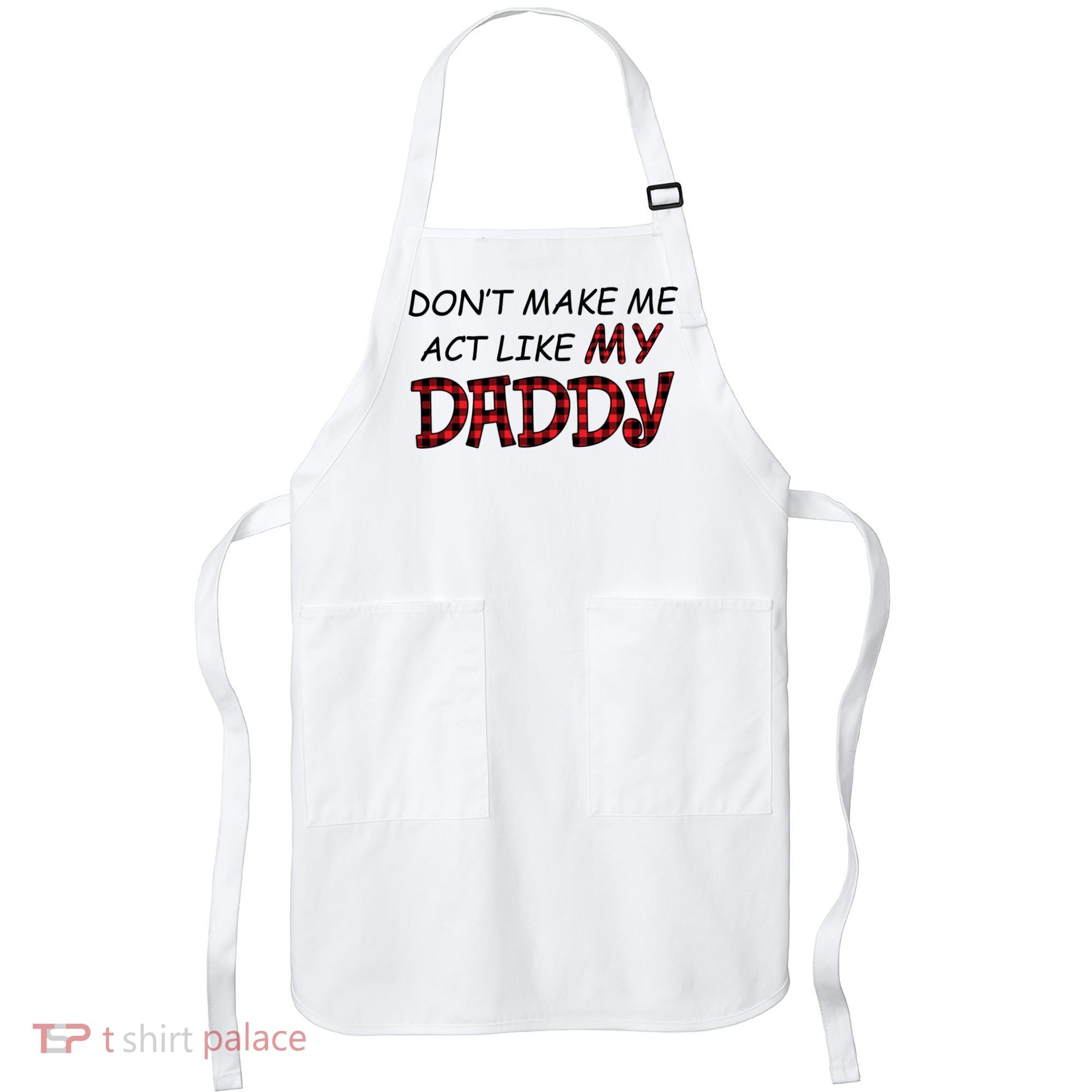 Don't Make Me Act Like Daddy Gift For Daughter Cute Gift Apron