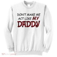 Don't Make Me Act Like Daddy Gift For Daughter Cute Gift Sweatshirt thumb 0