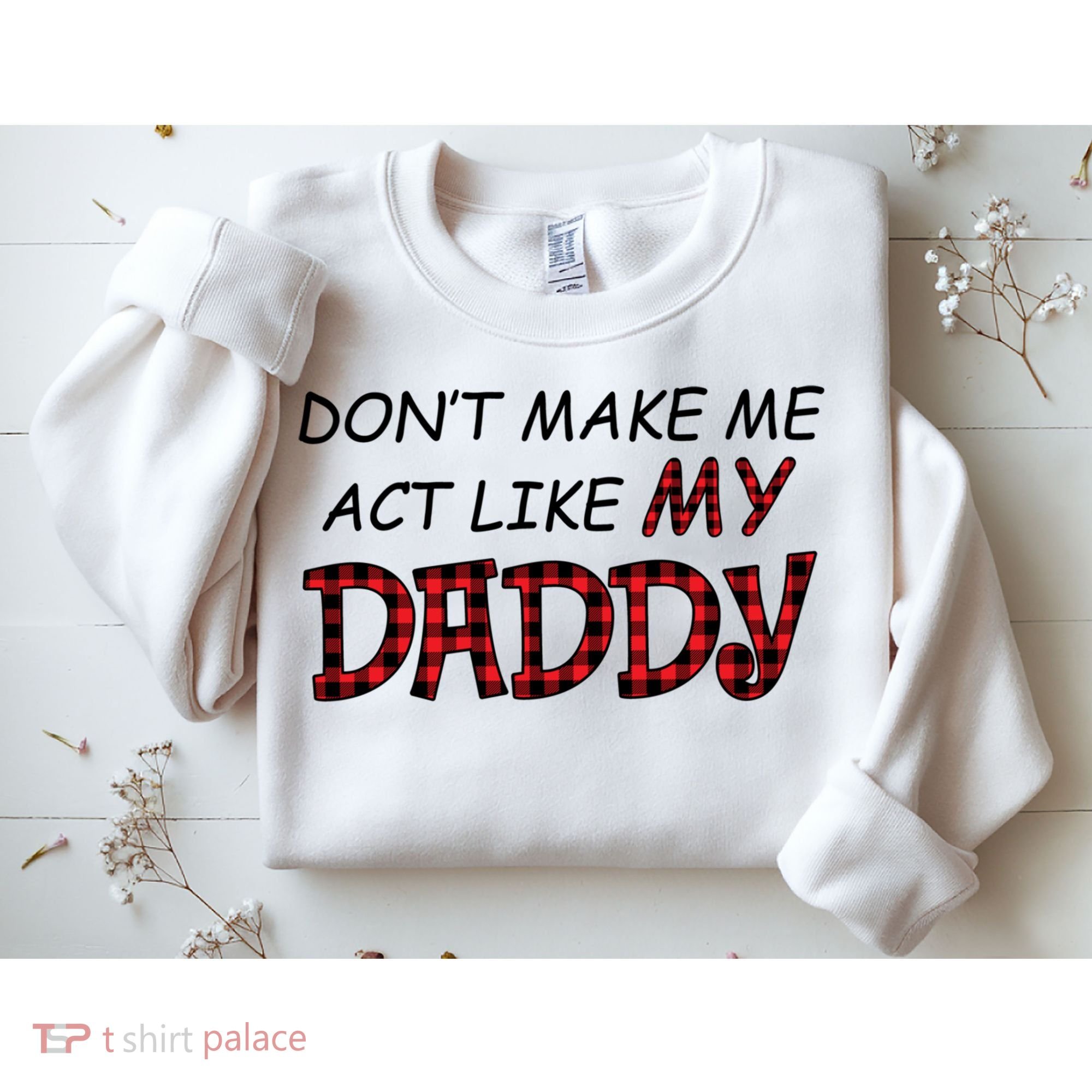 Don't Make Me Act Like Daddy Gift For Daughter Cute Gift Sweatshirt