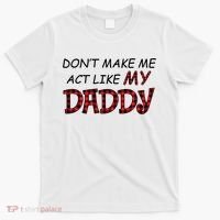 Don't Make Me Act Like Daddy Gift For Daughter Cute Gift T-Shirt thumb 0