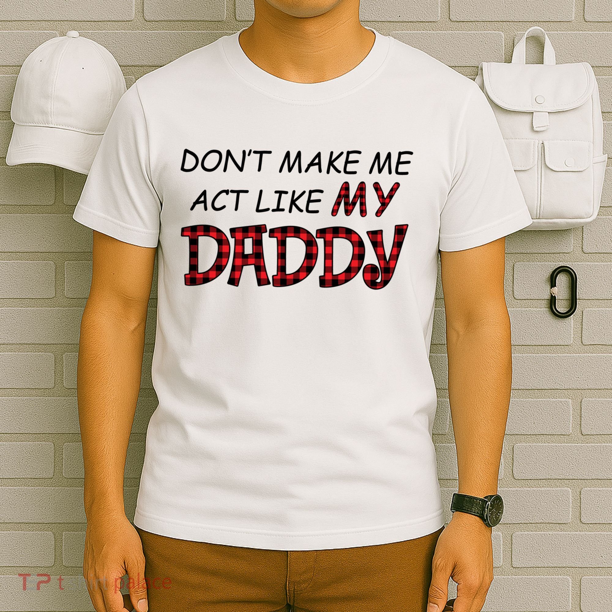 Don't Make Me Act Like Daddy Gift For Daughter Cute Gift T-Shirt