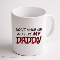 Don't Make Me Act Like Daddy Gift For Daughter Cute Gift Coffee Mug thumb 1