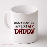 Don't Make Me Act Like Daddy Gift For Daughter Cute Gift Coffee Mug thumb 0