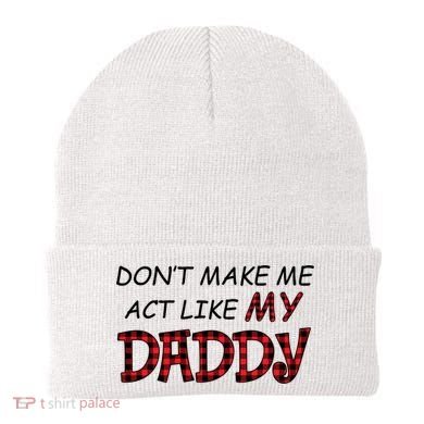 Don't Make Me Act Like Daddy Gift For Daughter Cute Gift Beanie