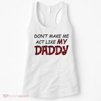 Don't Make Me Act Like Daddy Gift For Daughter Cute Gift Women's Tank Top thumb 0