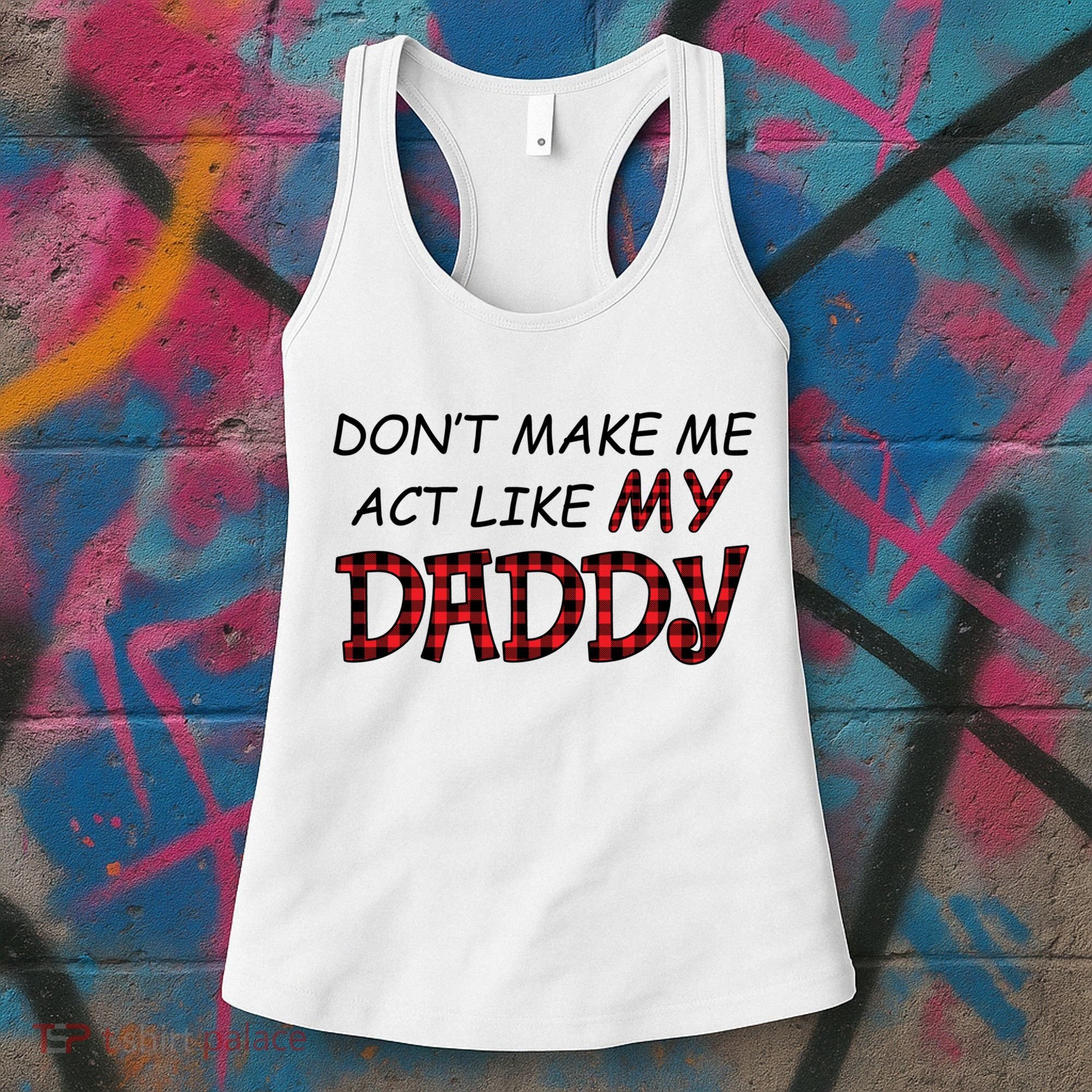 Don't Make Me Act Like Daddy Gift For Daughter Cute Gift Women's Tank Top