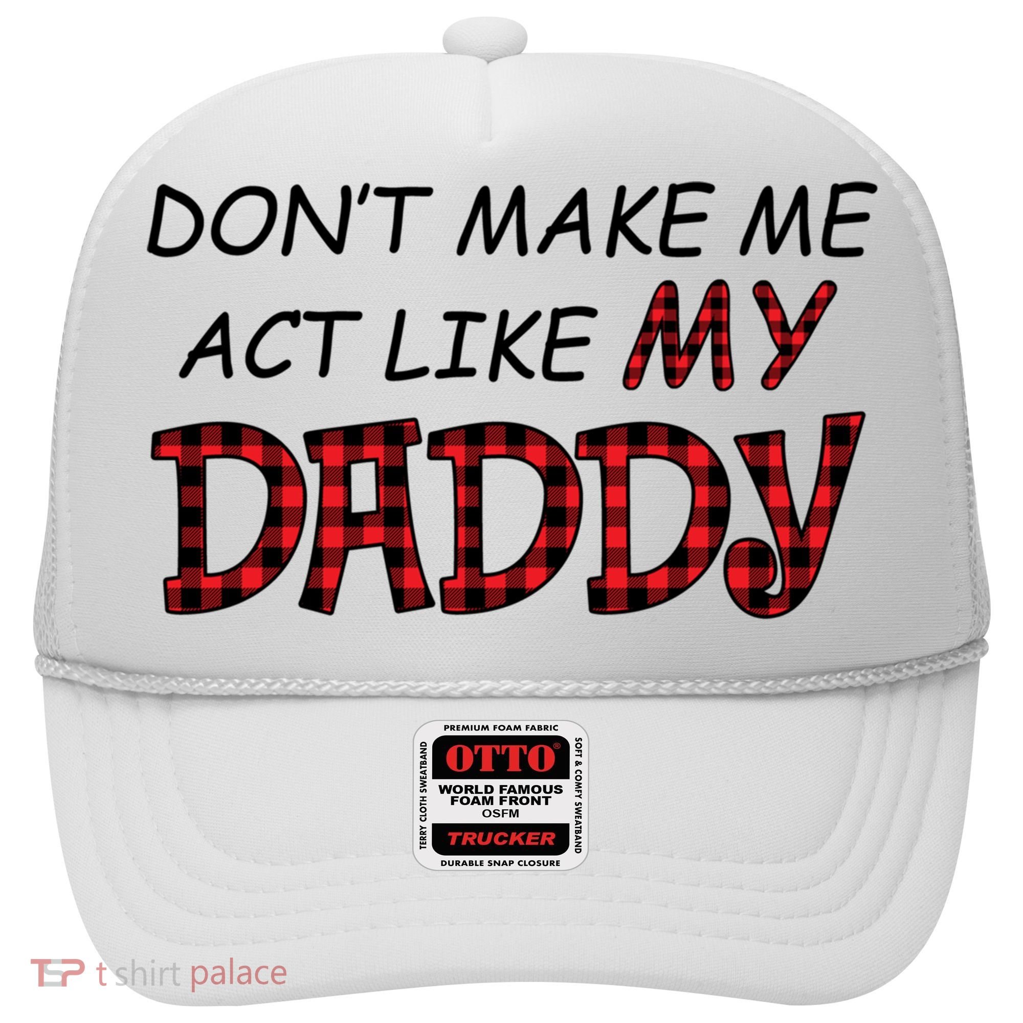 Don't Make Me Act Like Daddy Gift For Daughter Cute Gift Hat