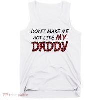 Don't Make Me Act Like Daddy Gift For Daughter Cute Gift Tank Top thumb 0