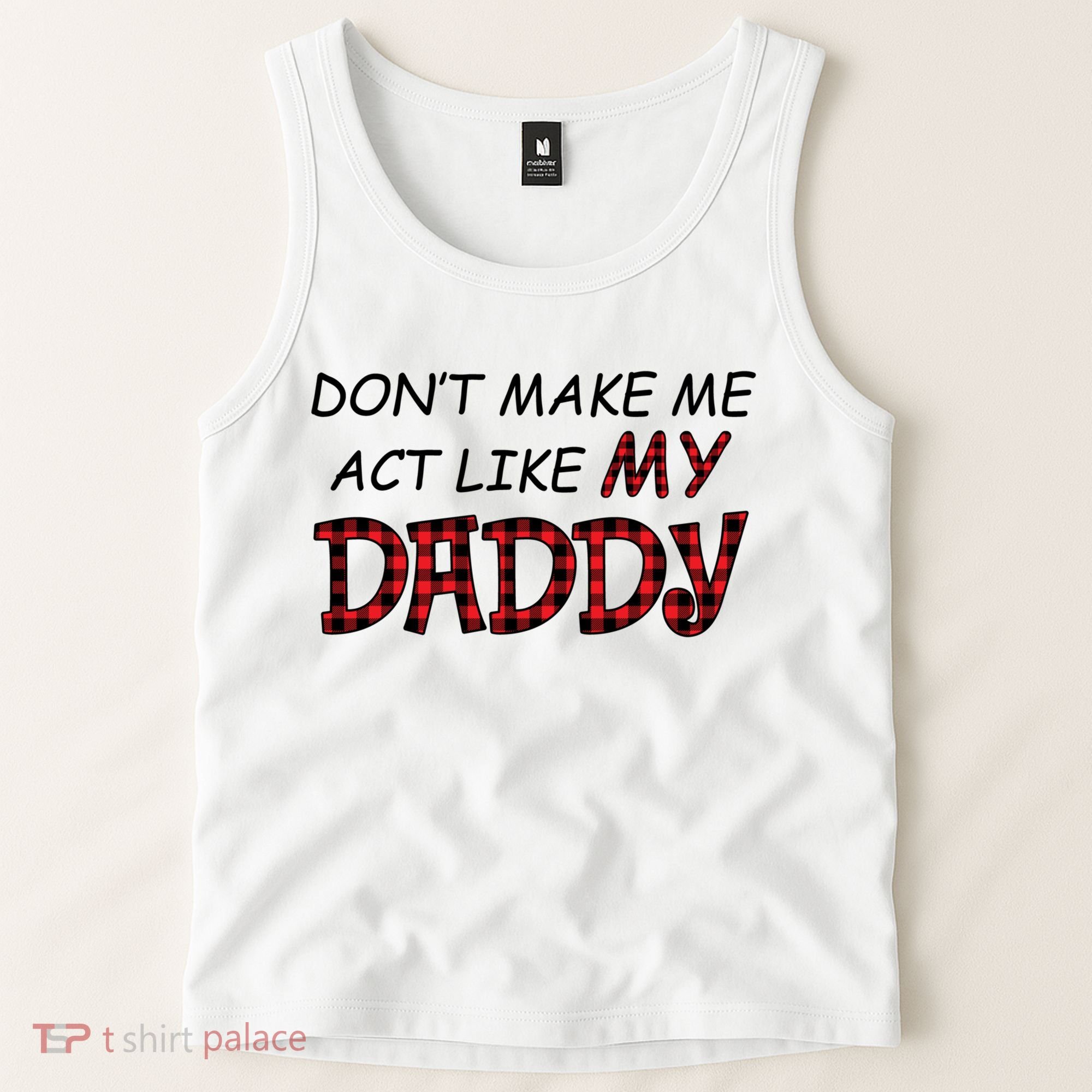 Don't Make Me Act Like Daddy Gift For Daughter Cute Gift Tank Top