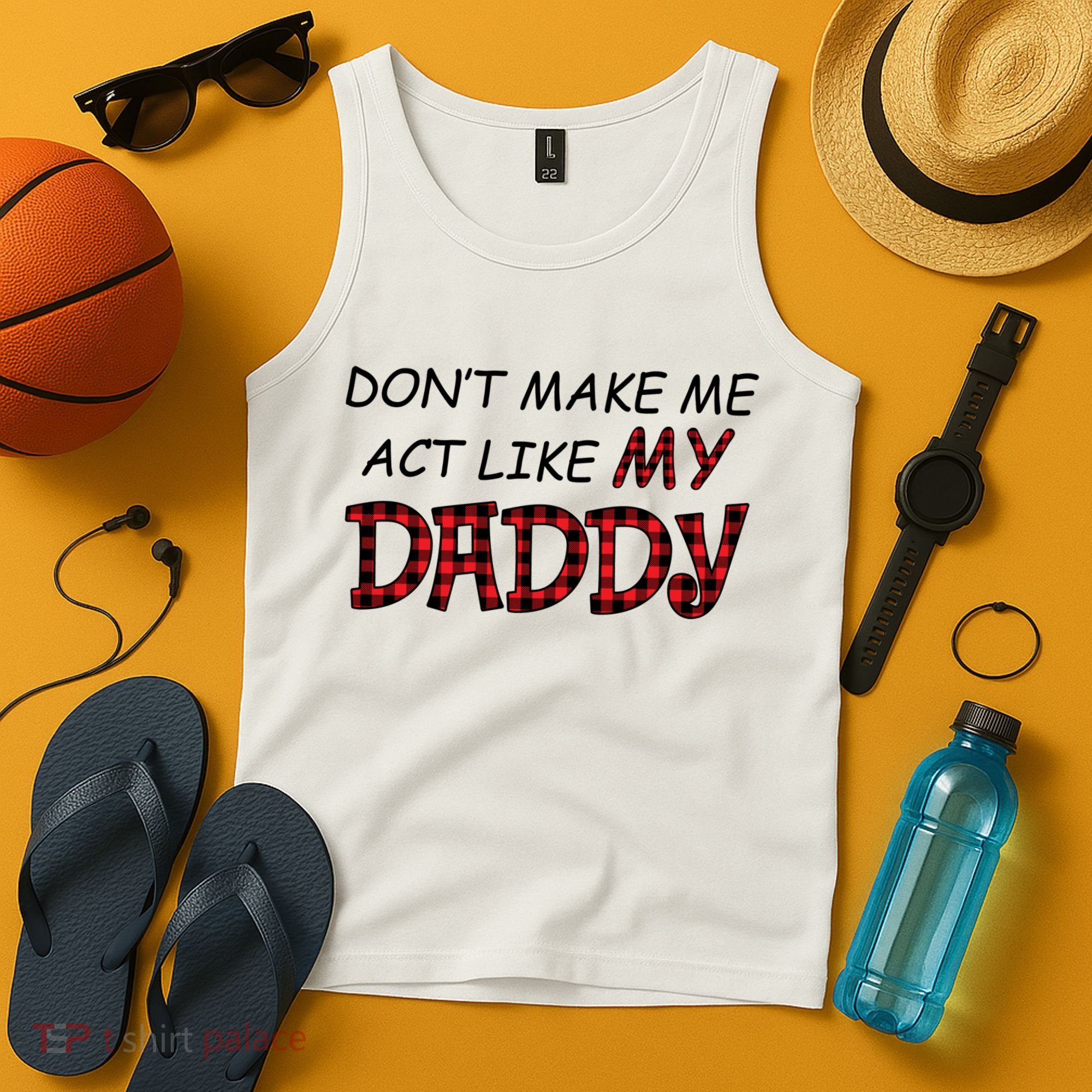 Don't Make Me Act Like Daddy Gift For Daughter Cute Gift Tank Top