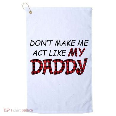 Don't Make Me Act Like Daddy Gift For Daughter Cute Gift Golf Towel