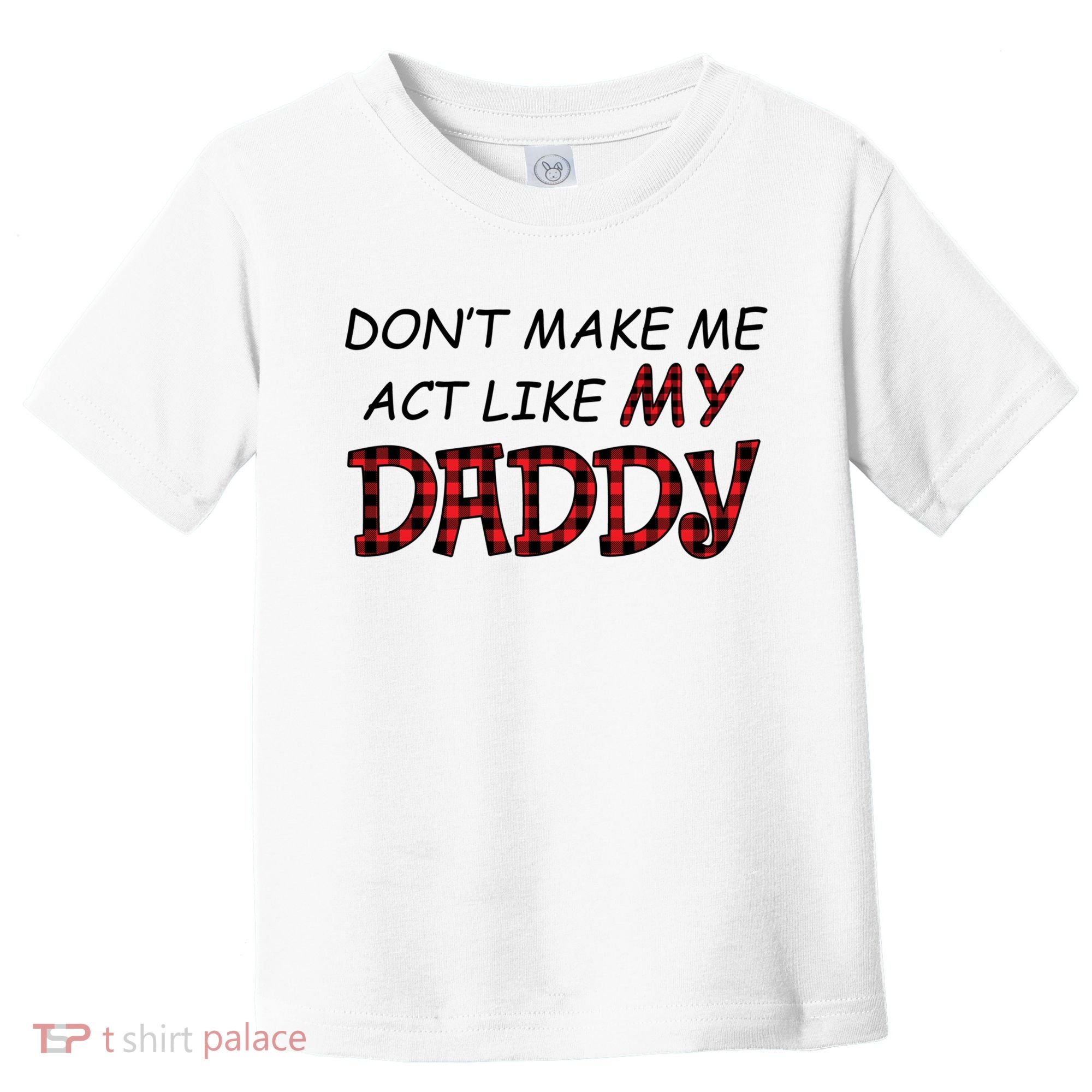 Don't Make Me Act Like Daddy Gift For Daughter Cute Gift Toddler T-Shirt