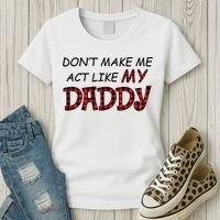 Don't Make Me Act Like Daddy Gift For Daughter Cute Gift Women's T-Shirt thumb 3