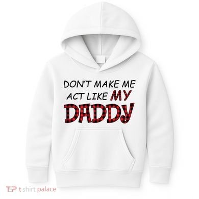 Don't Make Me Act Like Daddy Gift For Daughter Cute Gift Kids Hoodie