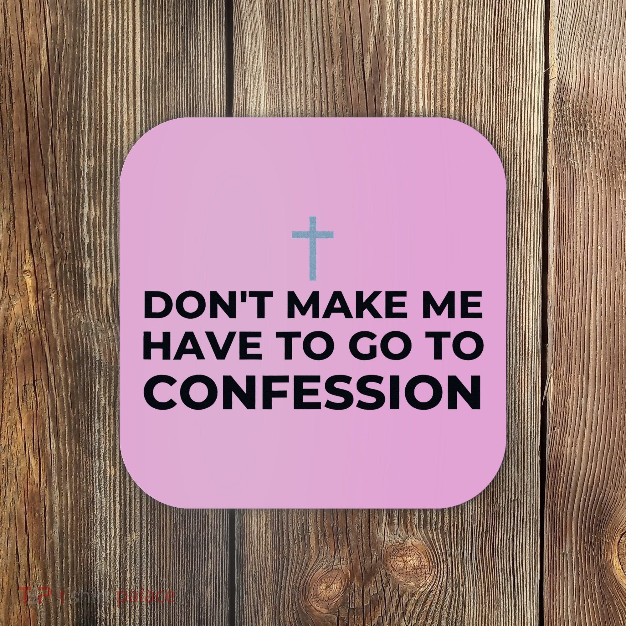 DonT Make Me Have To Go To Confession Catholic Funny Church Coaster
