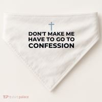 DonT Make Me Have To Go To Confession Catholic Funny Church USA-Made Doggie Bandana thumb 0