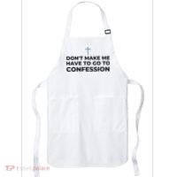 DonT Make Me Have To Go To Confession Catholic Funny Church Apron thumb 0