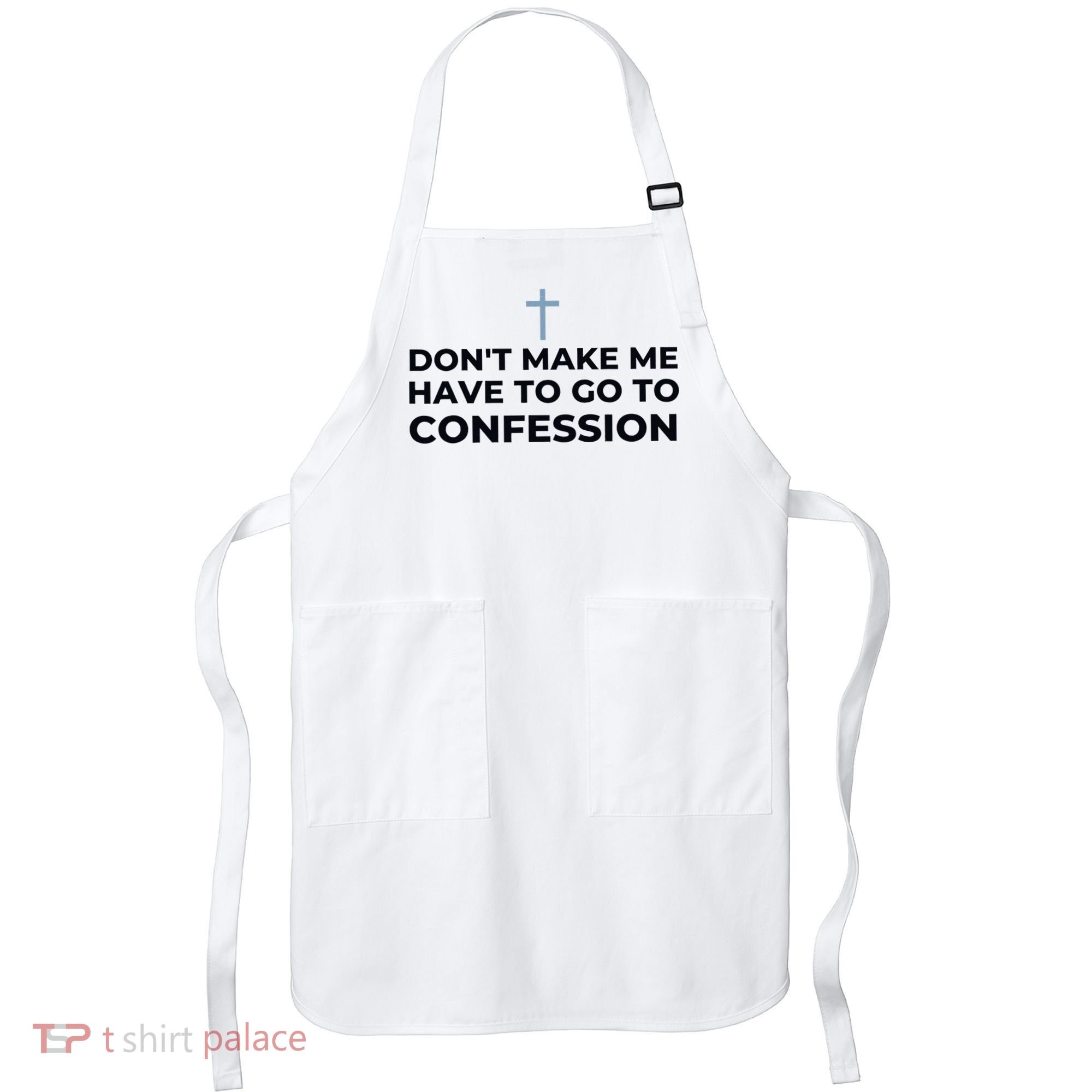 DonT Make Me Have To Go To Confession Catholic Funny Church Apron