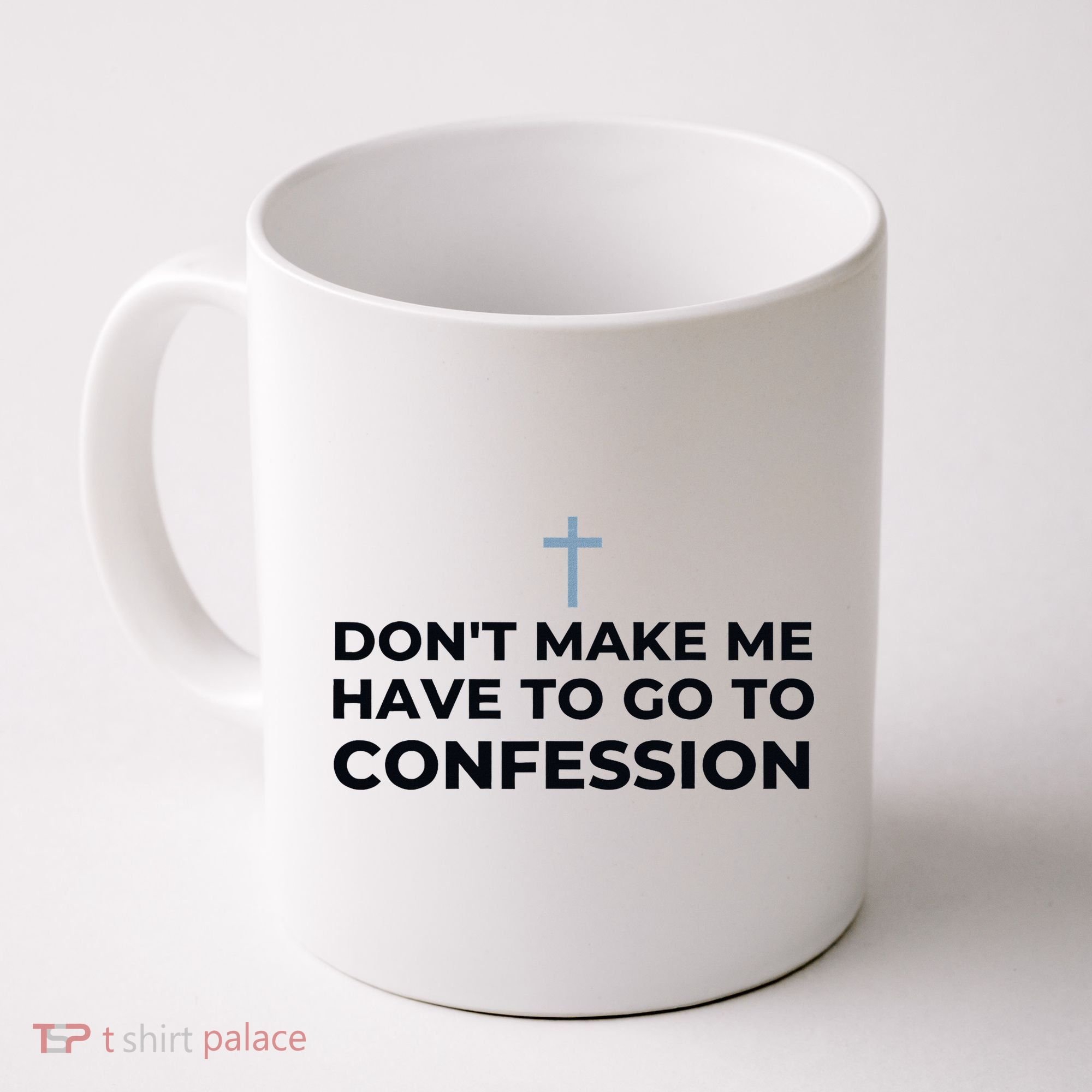 DonT Make Me Have To Go To Confession Catholic Funny Church Coffee Mug