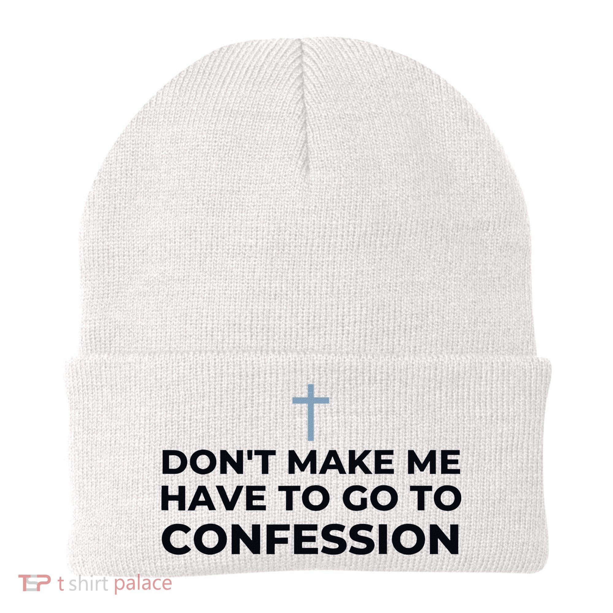 DonT Make Me Have To Go To Confession Catholic Funny Church Beanie