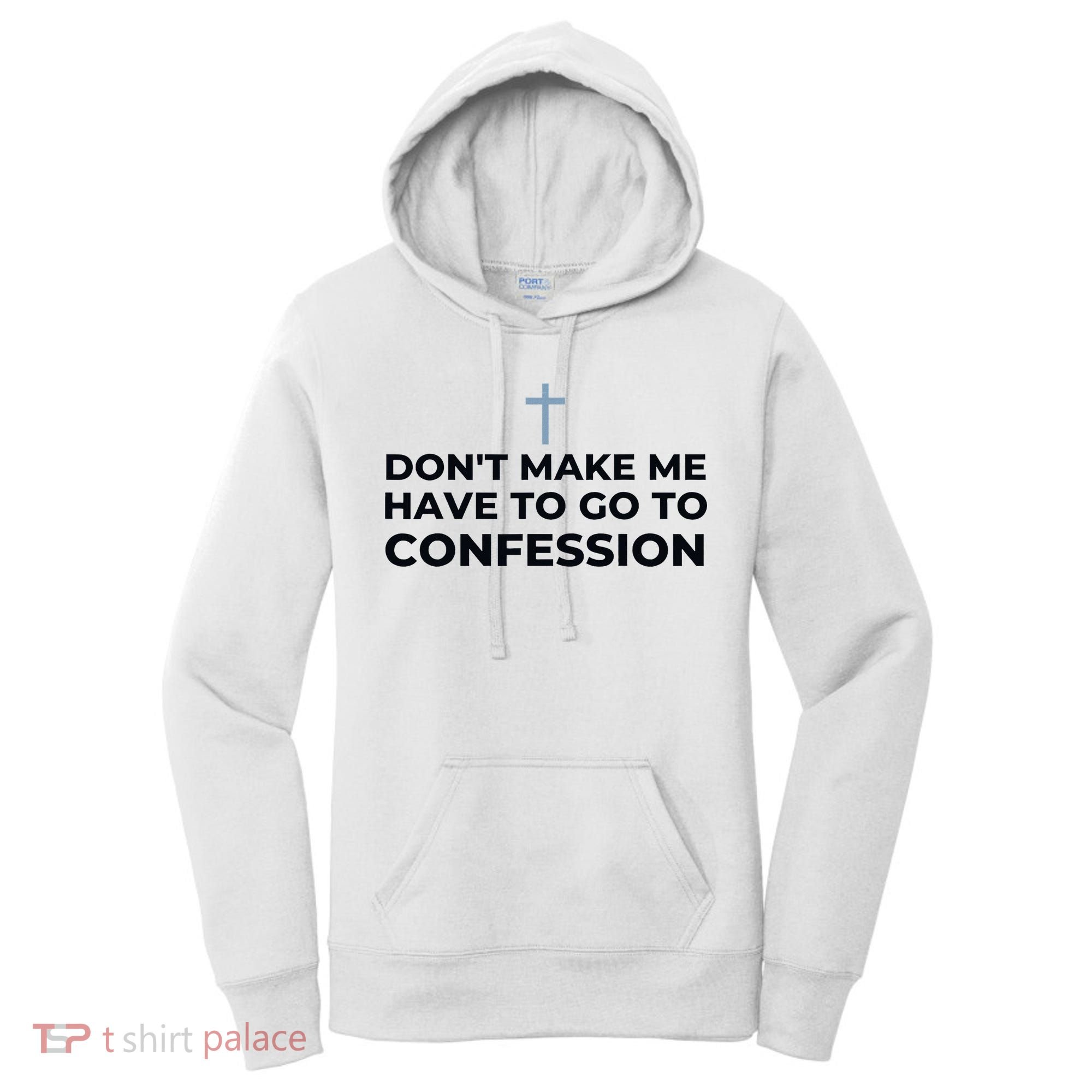 DonT Make Me Have To Go To Confession Catholic Funny Church Women's Hoodie