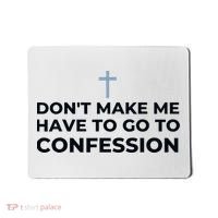 DonT Make Me Have To Go To Confession Catholic Funny Church Mousepad thumb 0