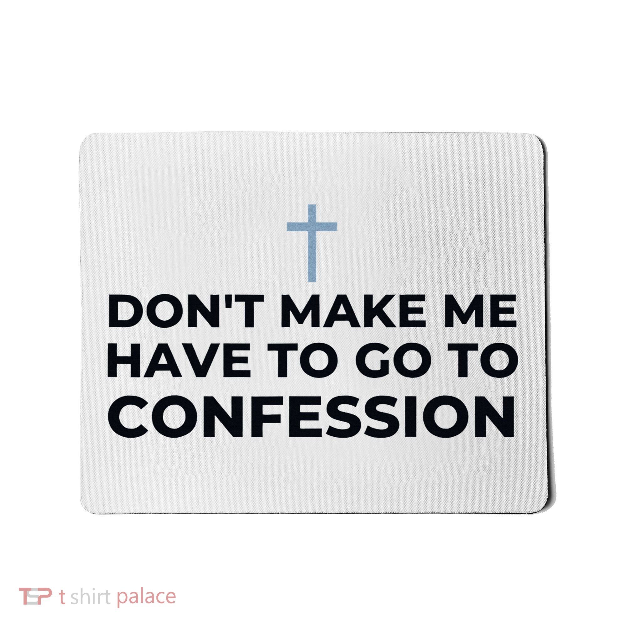 DonT Make Me Have To Go To Confession Catholic Funny Church Mousepad