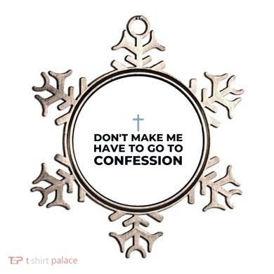 DonT Make Me Have To Go To Confession Catholic Funny Church Ornament