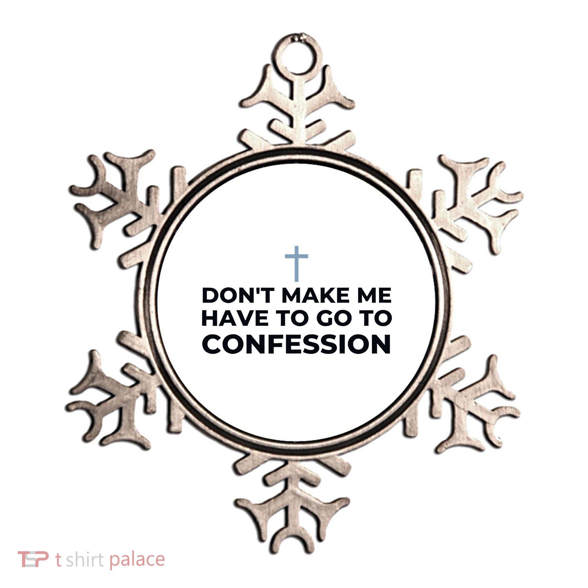 DonT Make Me Have To Go To Confession Catholic Funny Church Ornament