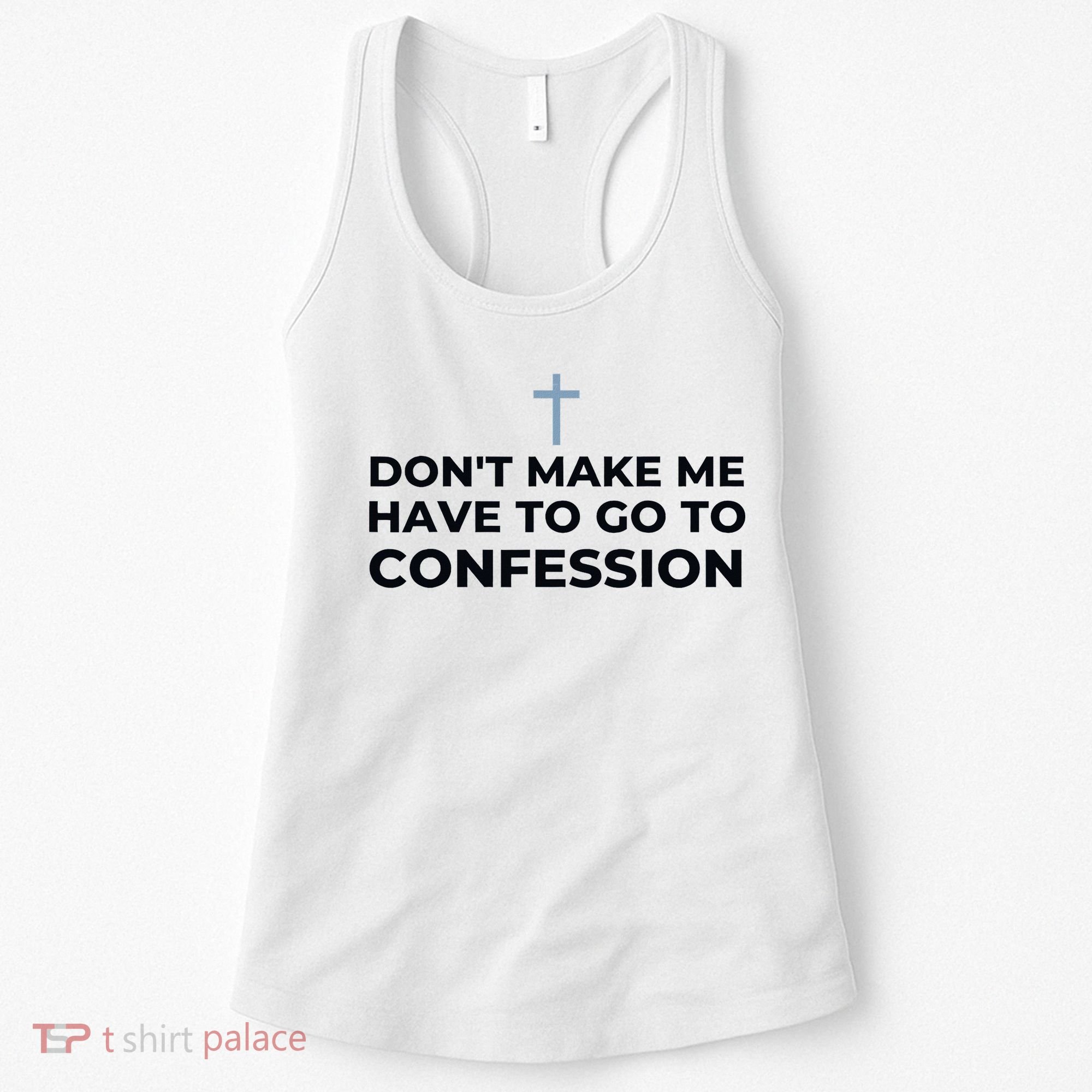 DonT Make Me Have To Go To Confession Catholic Funny Church Women's Tank Top