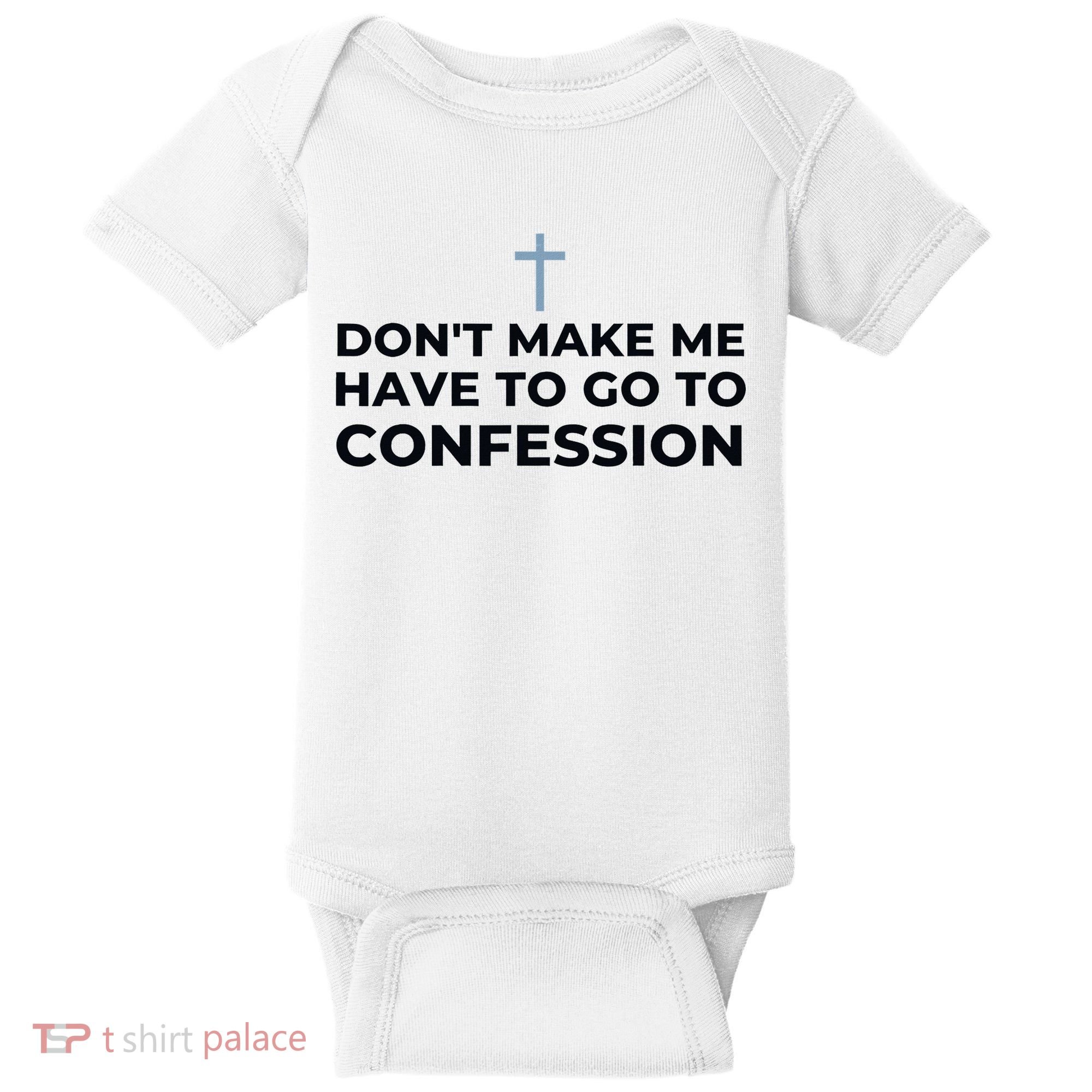 DonT Make Me Have To Go To Confession Catholic Funny Church Baby Bodysuit