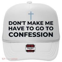 DonT Make Me Have To Go To Confession Catholic Funny Church Hat thumb 0