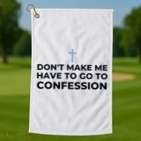 DonT Make Me Have To Go To Confession Catholic Funny Church Golf Towel thumb 1