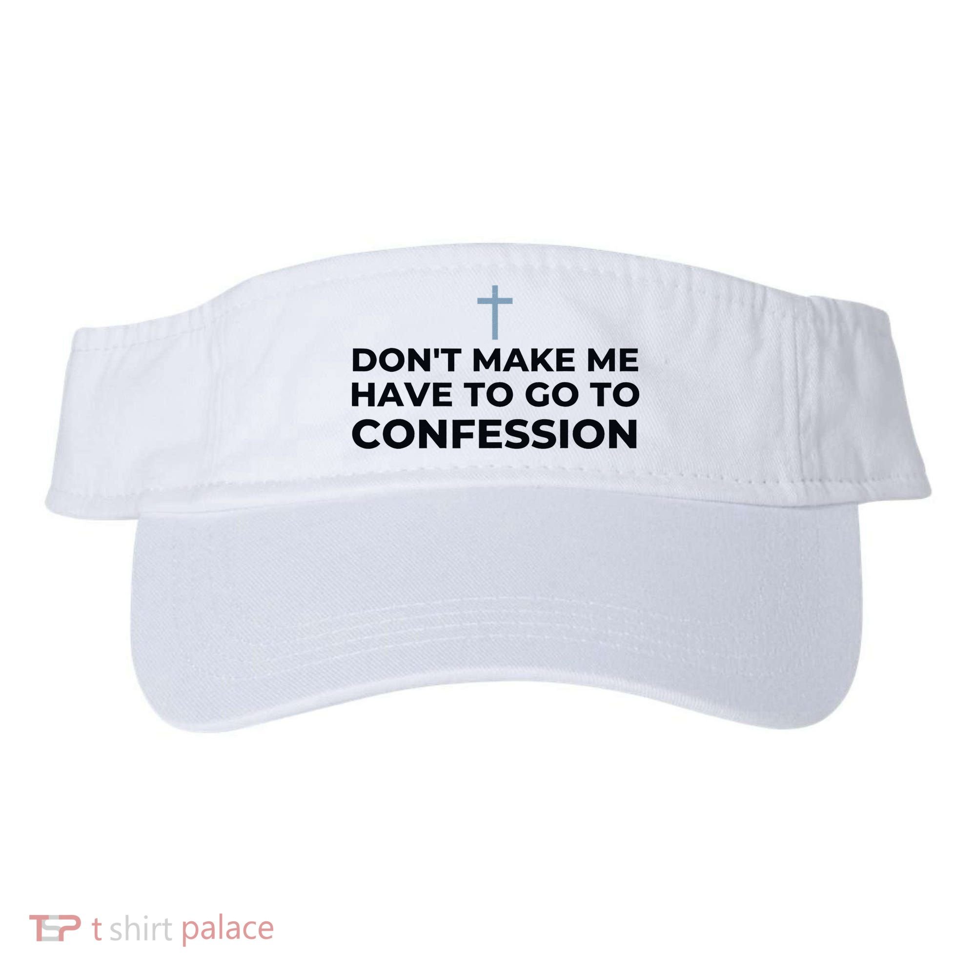 DonT Make Me Have To Go To Confession Catholic Funny Church Visor