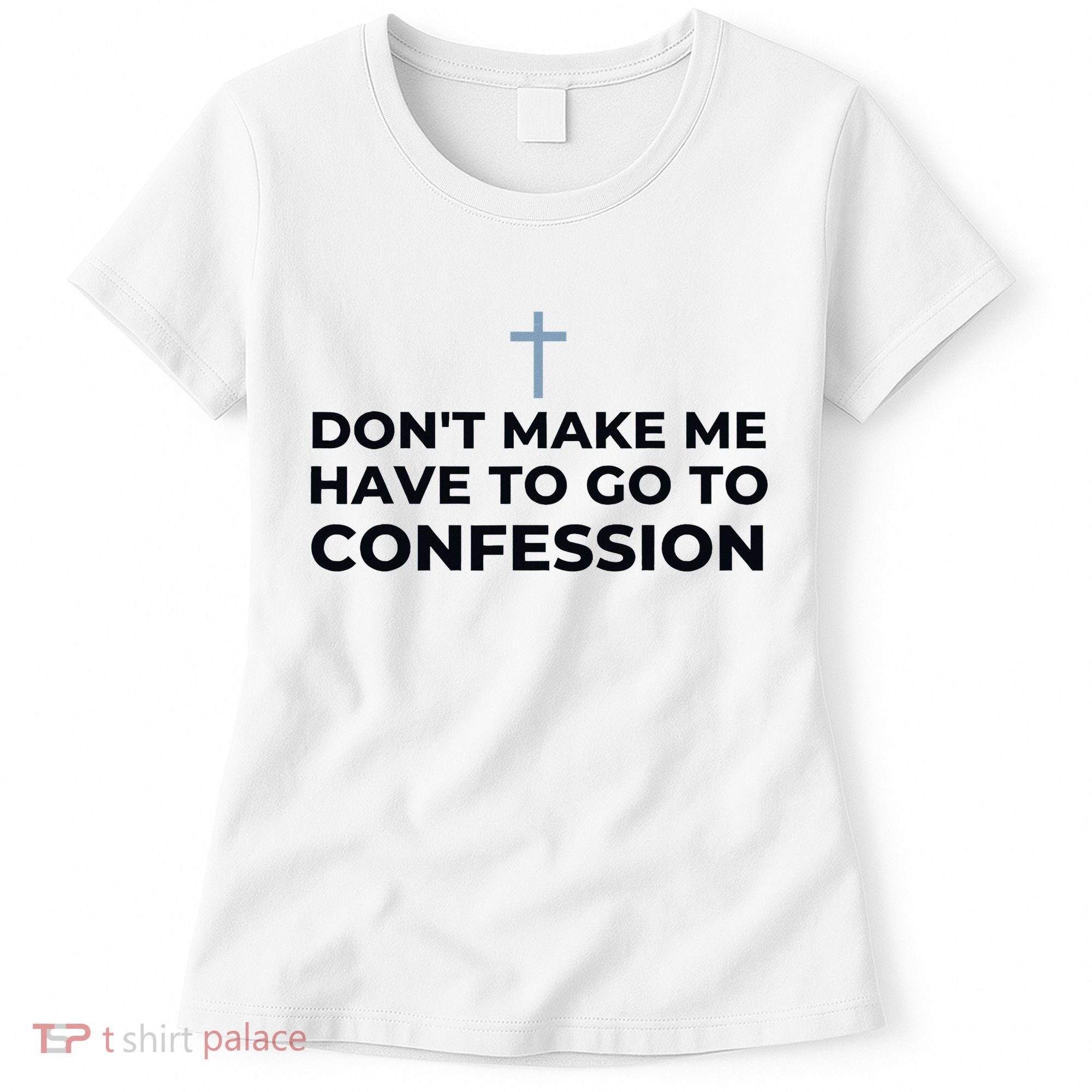 DonT Make Me Have To Go To Confession Catholic Funny Church Women's T-Shirt