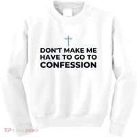 DonT Make Me Have To Go To Confession Catholic Funny Church Kids Sweatshirt thumb 0