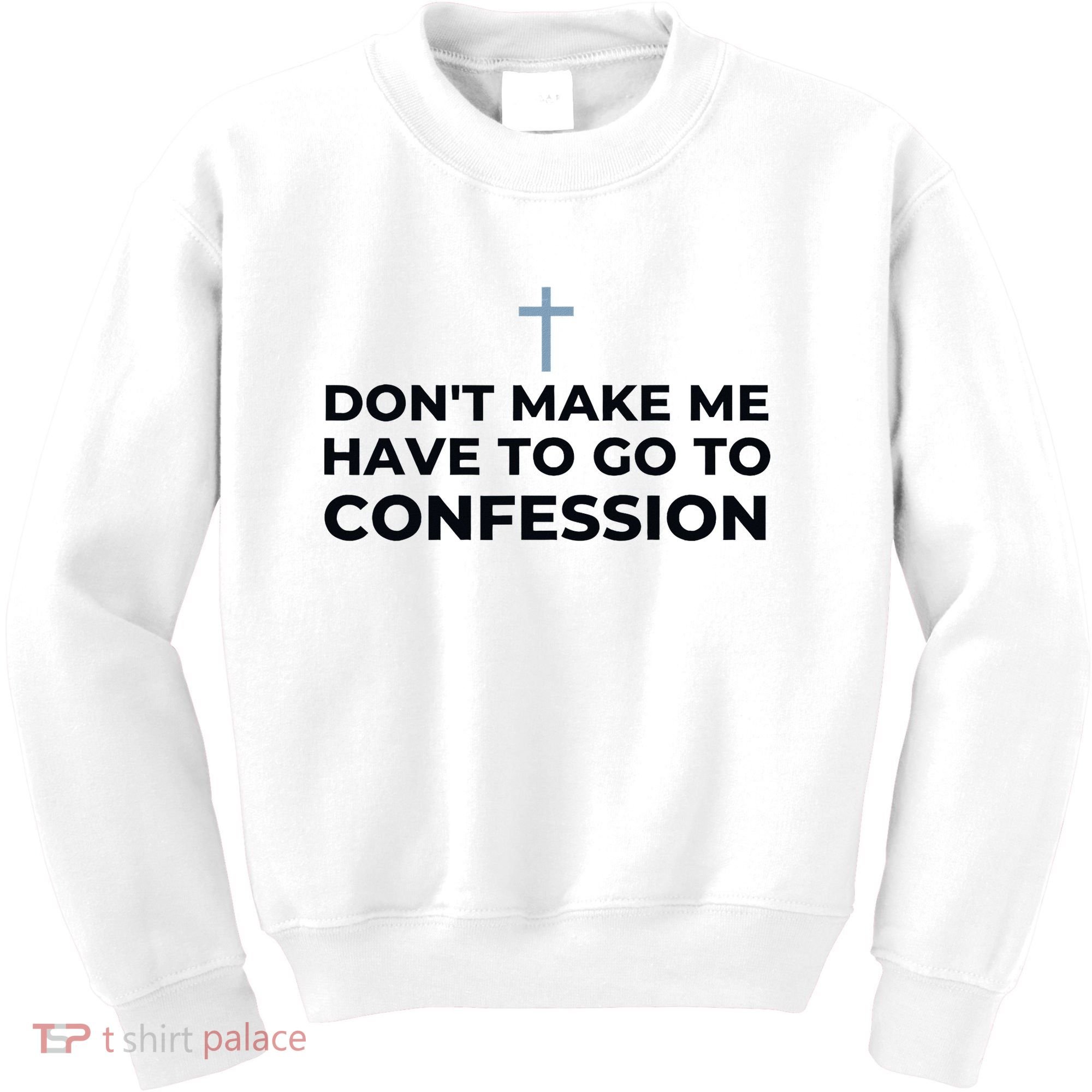 DonT Make Me Have To Go To Confession Catholic Funny Church Kids Sweatshirt