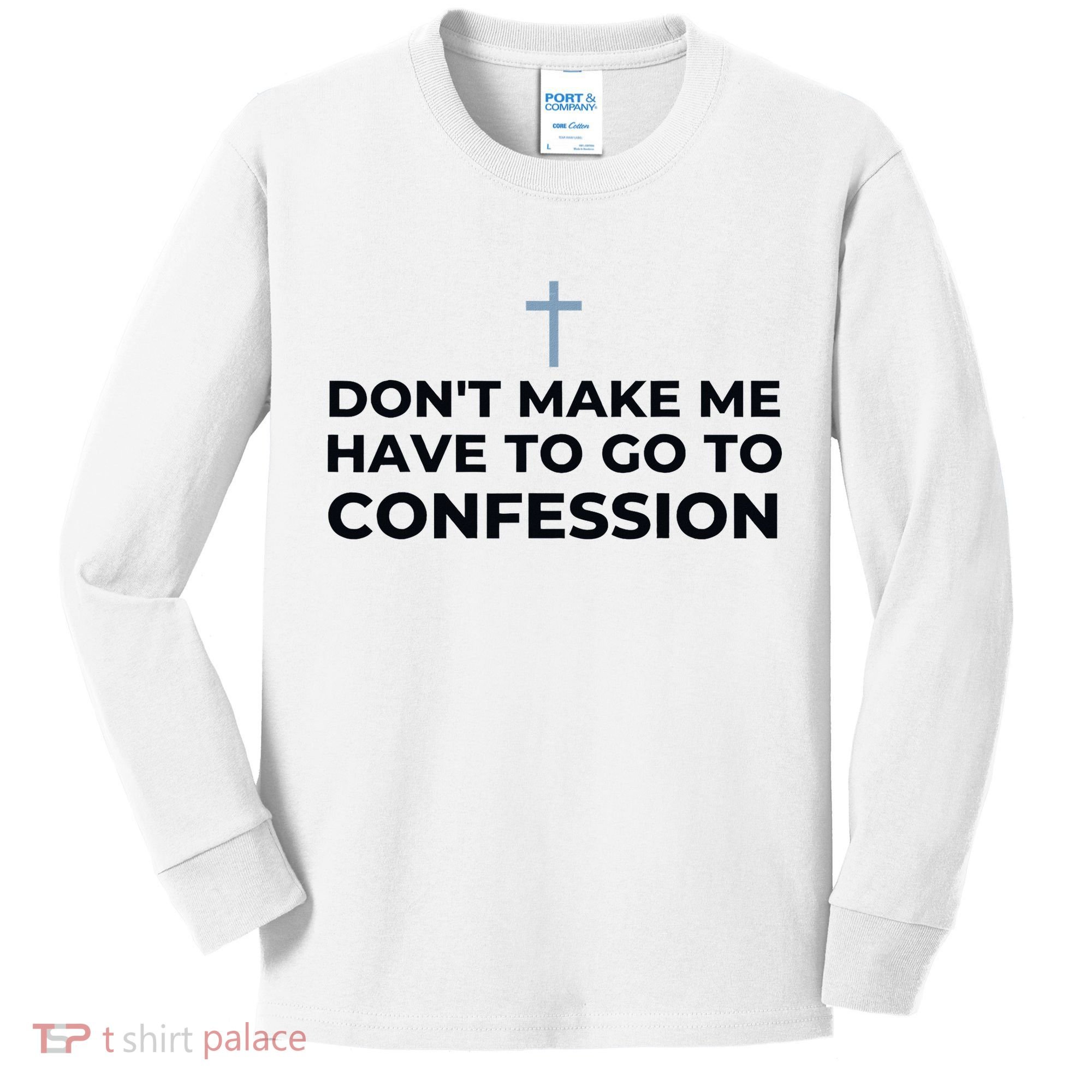 DonT Make Me Have To Go To Confession Catholic Funny Church Kids Long Sleeve Shirt