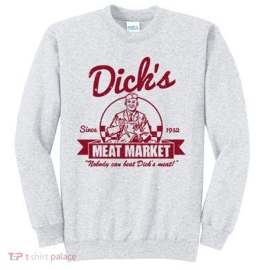 DickS Meat Market Sweatshirt