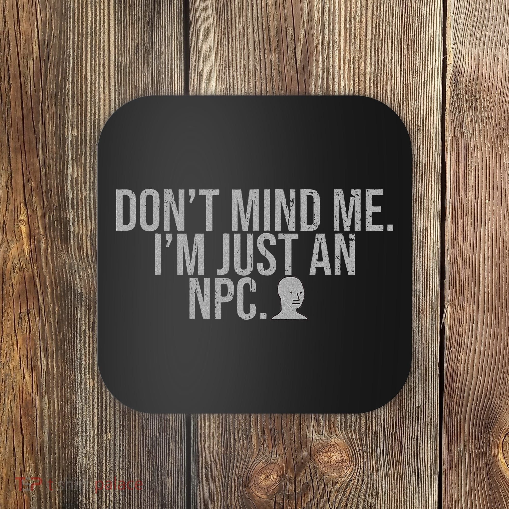 DonT Mind Me IM Just Npc Larp Rpg Gamer Video Game Lover Coaster